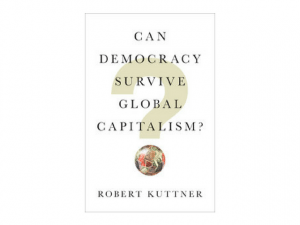 Can Democracy Survive Global Capitalism?  Hard Cover Book by Robert Kuttner